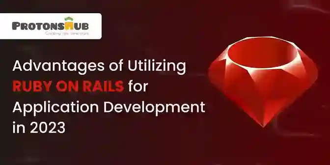 Advantages of Utilizing Ruby on Rails for Application Development in 2023