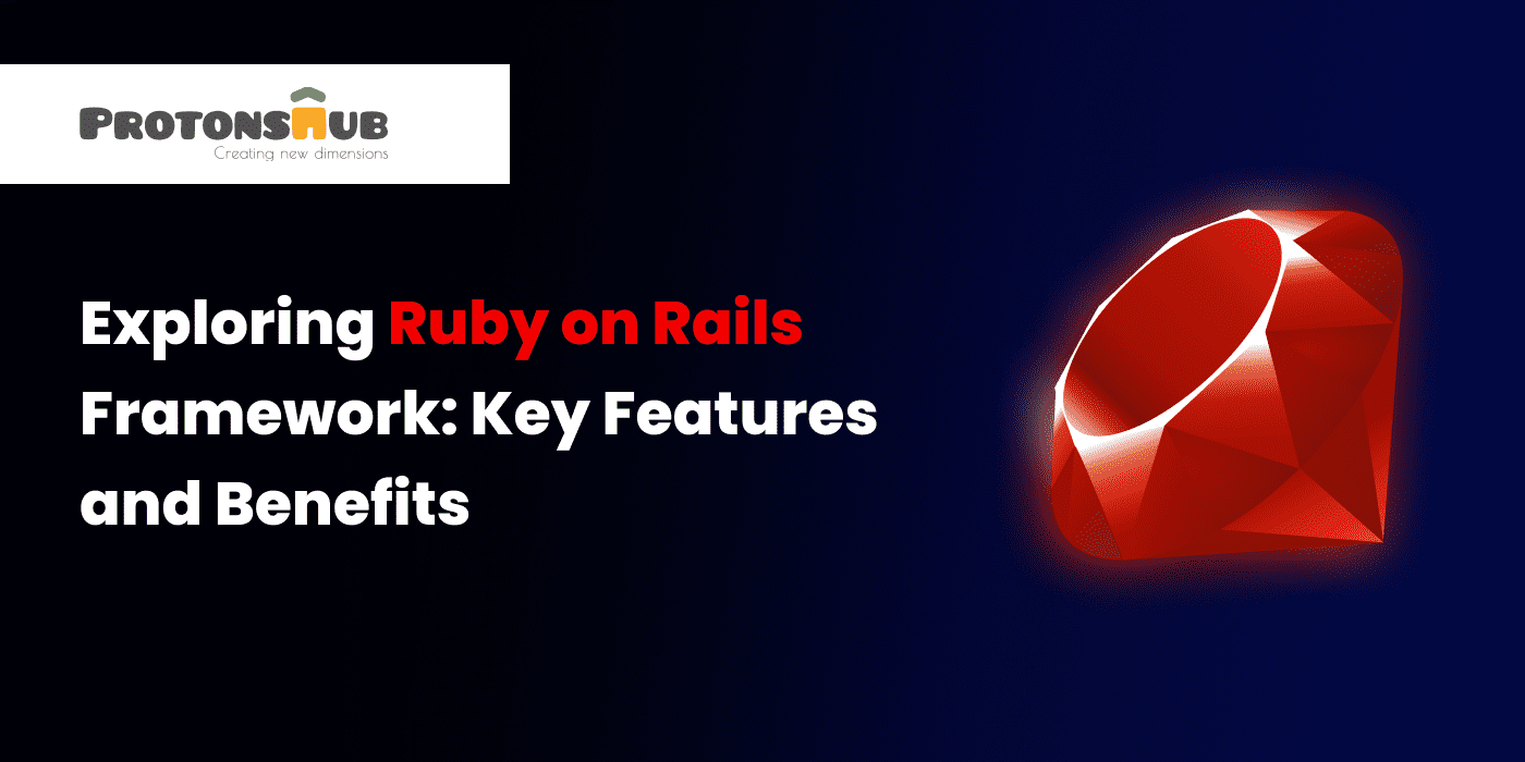 Exploring Ruby on Rails Framework: Key Features and Benefits