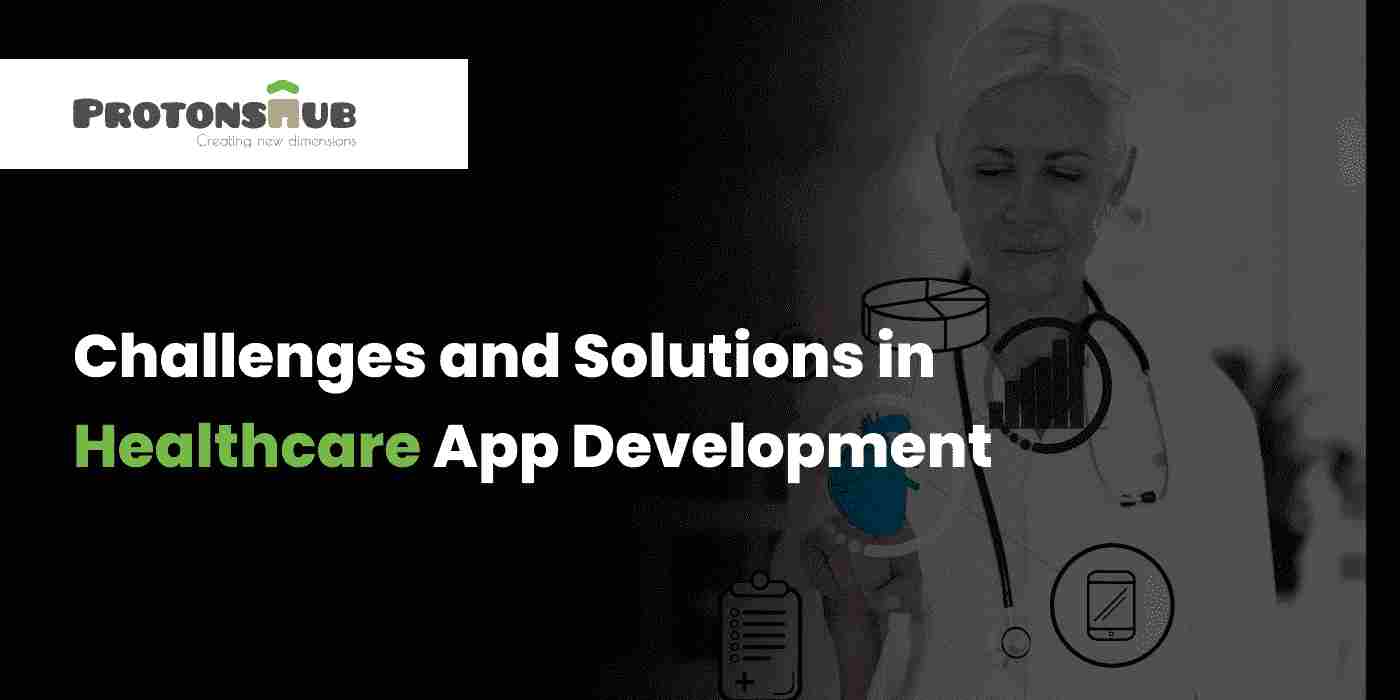 Challenges and Solutions in Healthcare App Development
