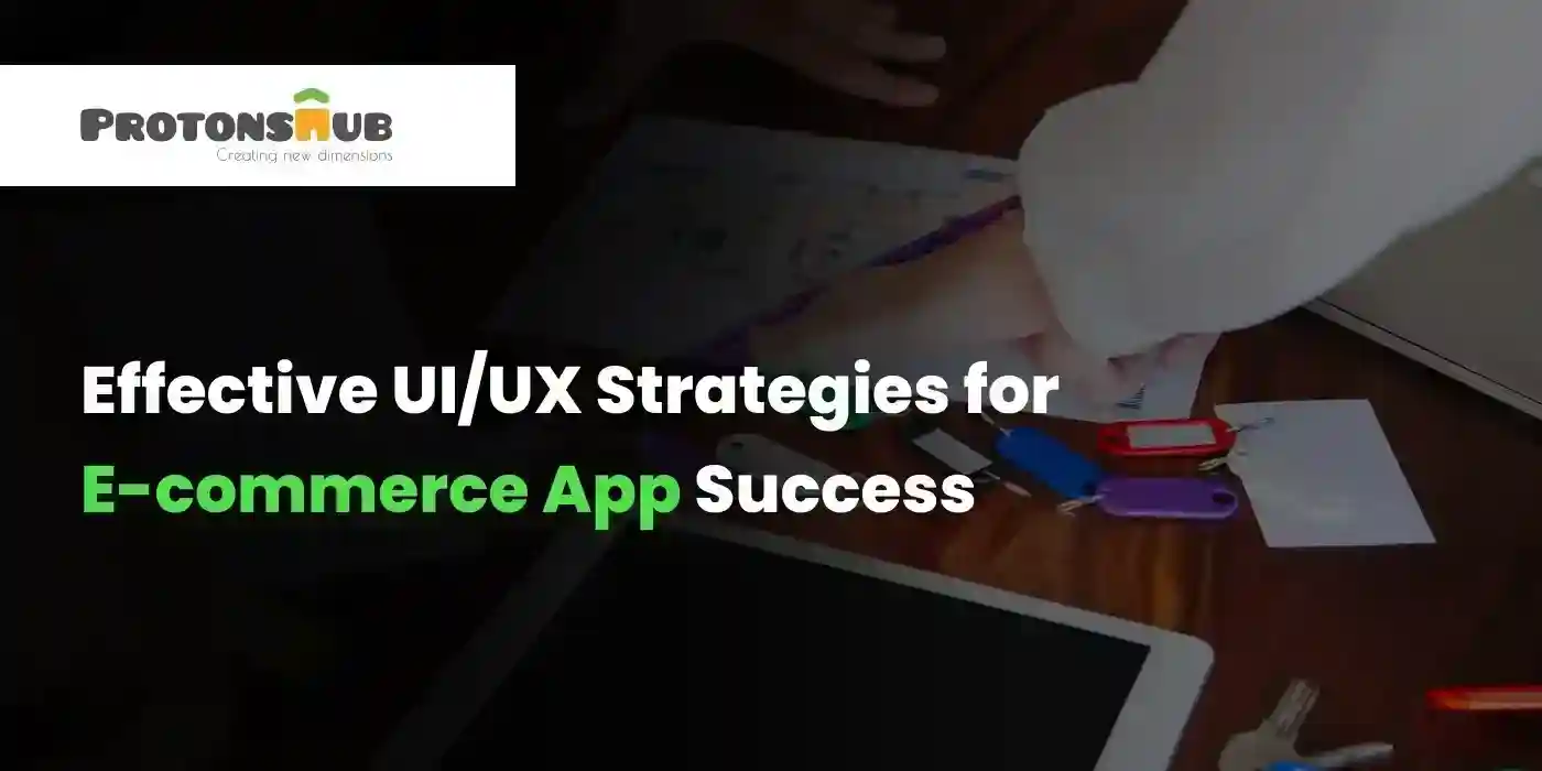 Effective UI/UX Strategies for E-commerce
                      App Success
