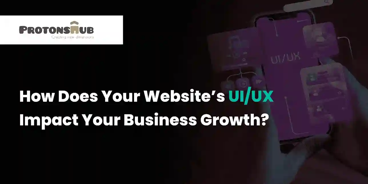 How Does Your Website’s UI/UX Impact Your Business Growth?